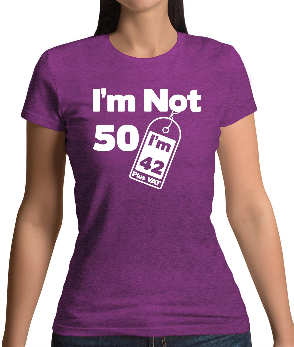 I'm Not 50 I'm 42 Plus Vat Womens T-Shirt