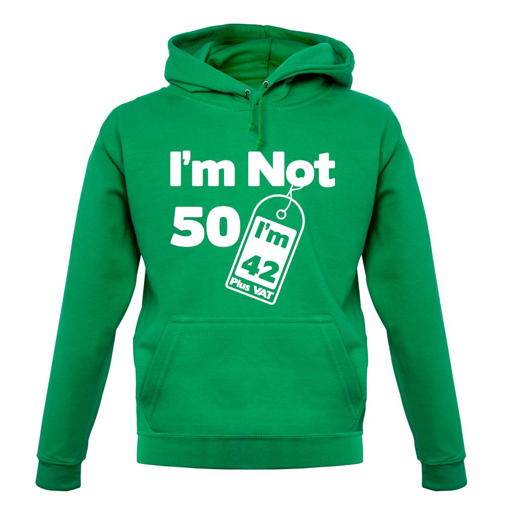I'm Not 50 I'm 42 Plus Vat unisex hoodie