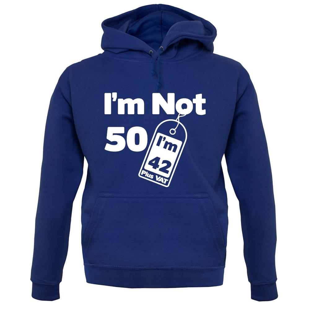 I'm Not 50 I'm 42 Plus Vat unisex hoodie