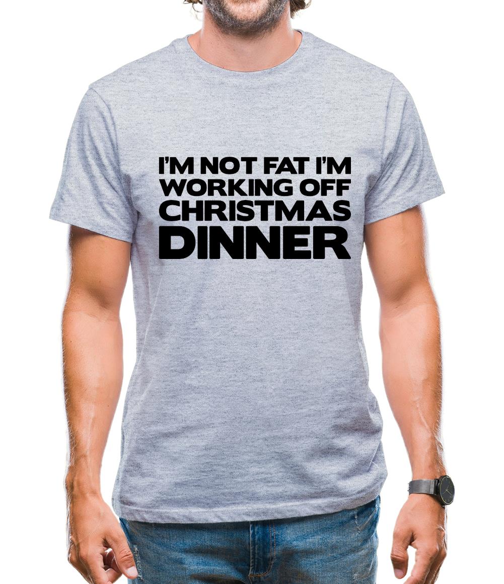 I'm Not Fat I'm Working Off Christmas Dinner Mens T-Shirt