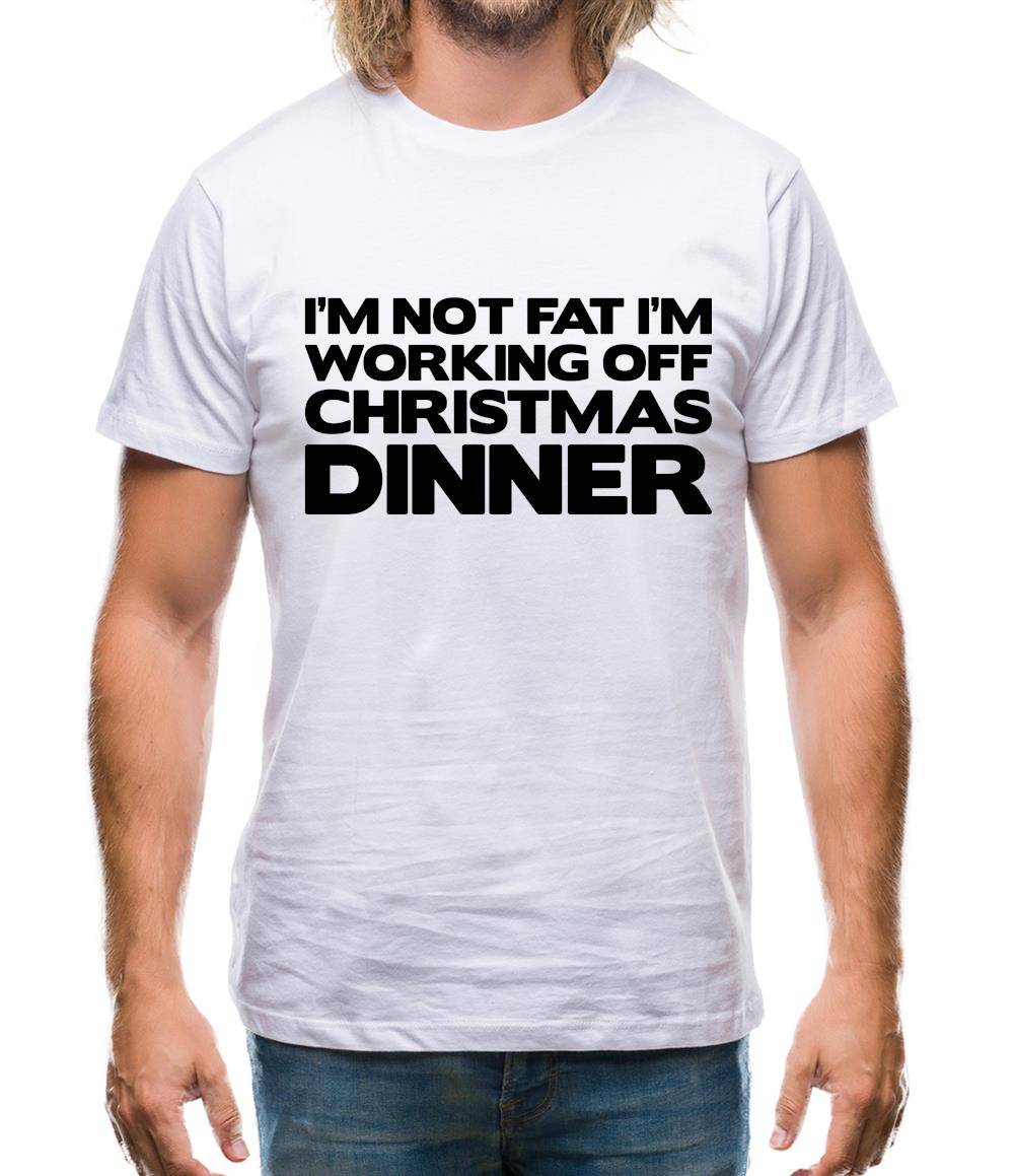 I'm Not Fat I'm Working Off Christmas Dinner Mens T-Shirt
