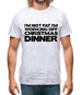 I'm Not Fat I'm Working Off Christmas Dinner Mens T-Shirt