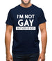 I'm Not Gay Mens T-Shirt