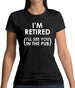 I'm Retired ( I'Ll See You In The Pub) Womens T-Shirt