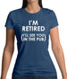 I'm Retired ( I'Ll See You In The Pub) Womens T-Shirt