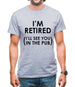 I'm Retired ( I'Ll See You In The Pub) Mens T-Shirt