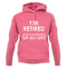 I'm Retired (This Is As Dressed Up As I Get) unisex hoodie