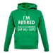 I'm Retired (This Is As Dressed Up As I Get) unisex hoodie