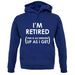 I'm Retired (This Is As Dressed Up As I Get) unisex hoodie