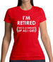 I'm Retired (This Is As Dressed Up As I Get) Womens T-Shirt