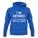 I'm Retired (This Is As Dressed Up As I Get) unisex hoodie