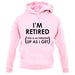 I'm Retired (This Is As Dressed Up As I Get) unisex hoodie