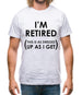 I'm Retired (This Is As Dressed Up As I Get) Mens T-Shirt