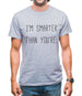 I'm Smarter Than You'Re Mens T-Shirt