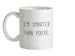 I'm Smarter Than You're Ceramic Mug