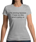 No Idea What'S Going On Womens T-Shirt