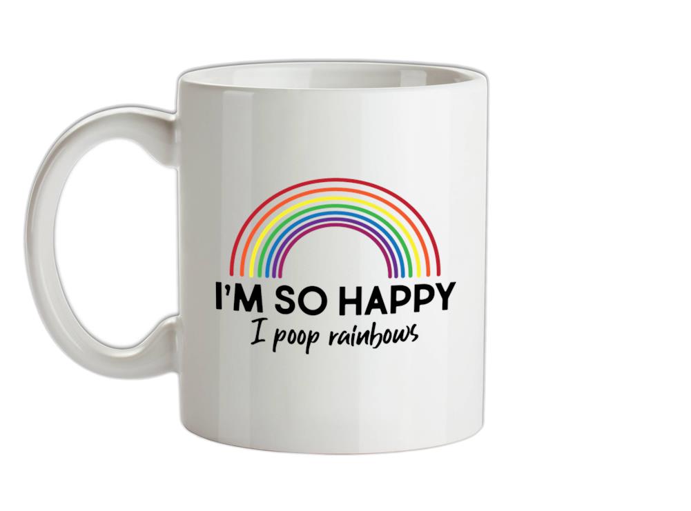 I'm So Happy I Poop Rainbows Ceramic Mug