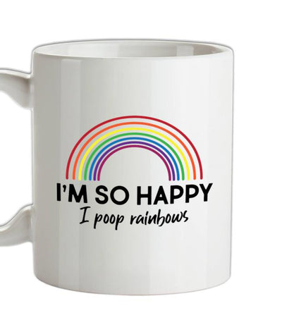 I'm So Happy I Poop Rainbows Ceramic Mug