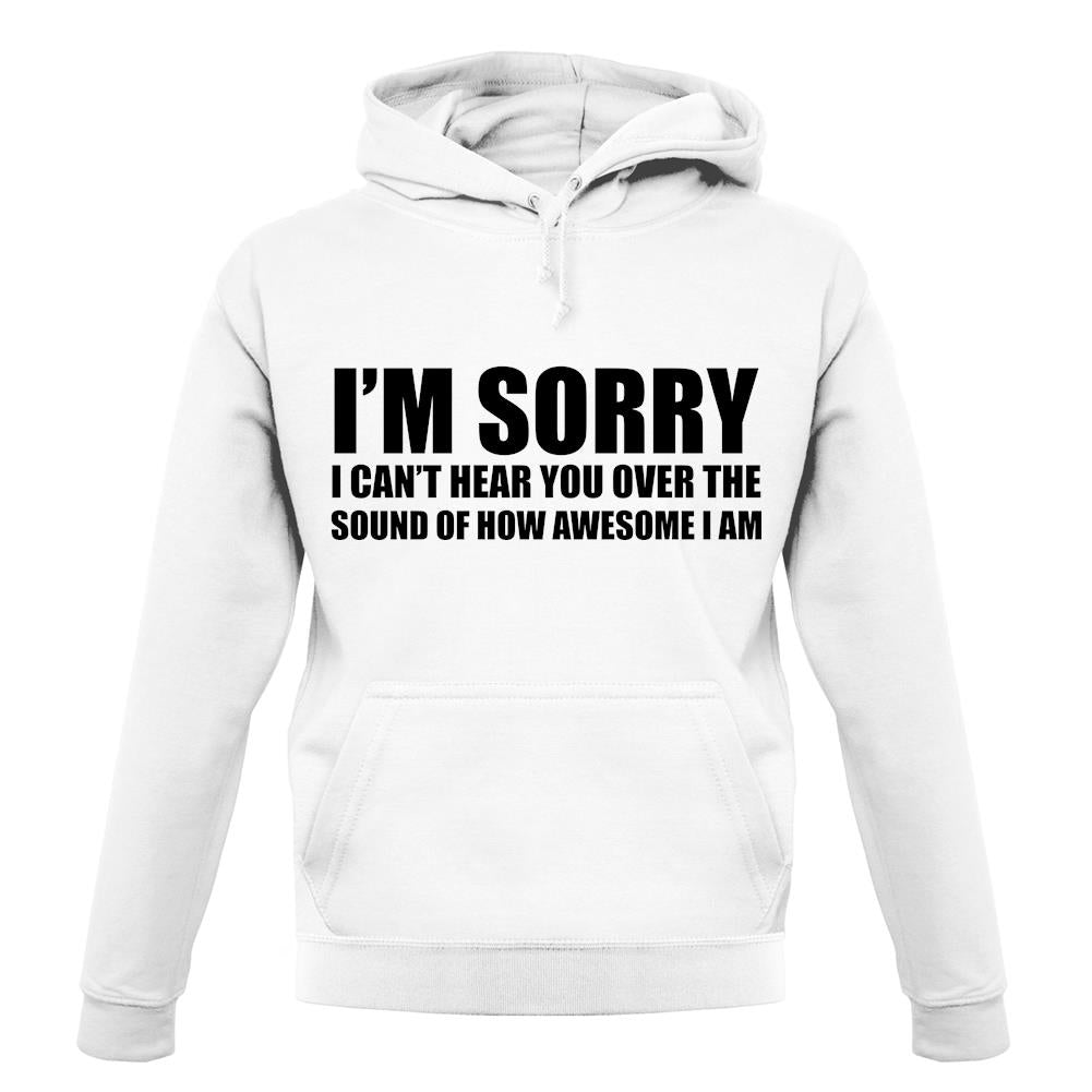 I'm Sorry I'm Awesome unisex hoodie