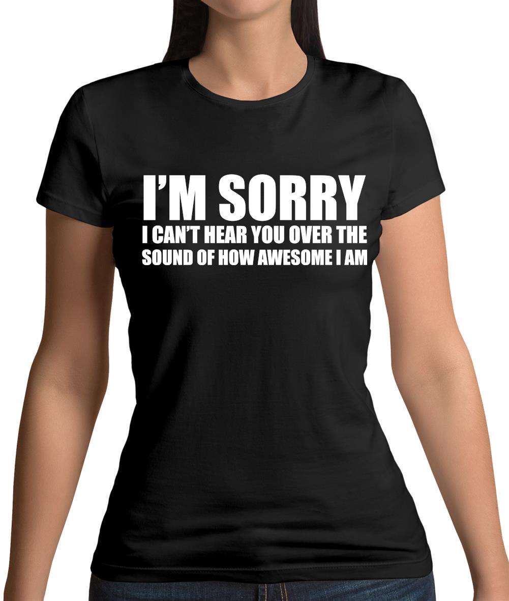 I'm Sorry I'm Awesome Womens T-Shirt
