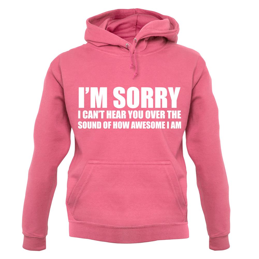 I'm Sorry I'm Awesome unisex hoodie