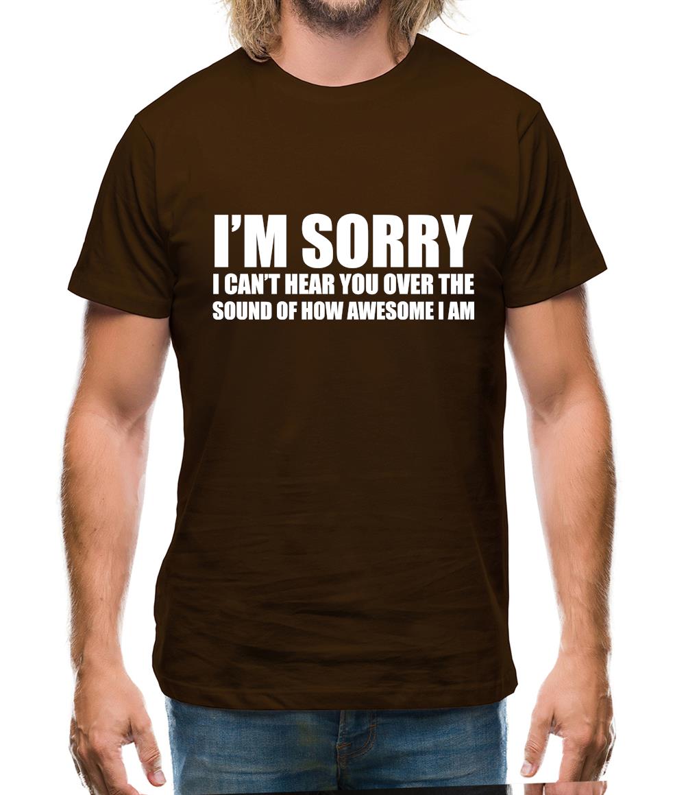 I'm Sorry I'm Awesome Mens T-Shirt