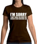 I'm Sorry I'm Awesome Womens T-Shirt