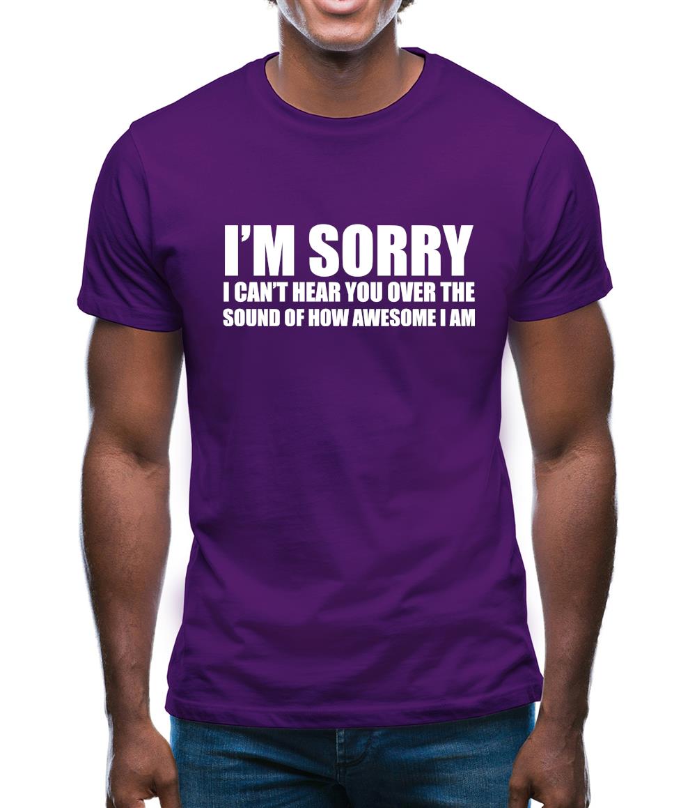 I'm Sorry I'm Awesome Mens T-Shirt