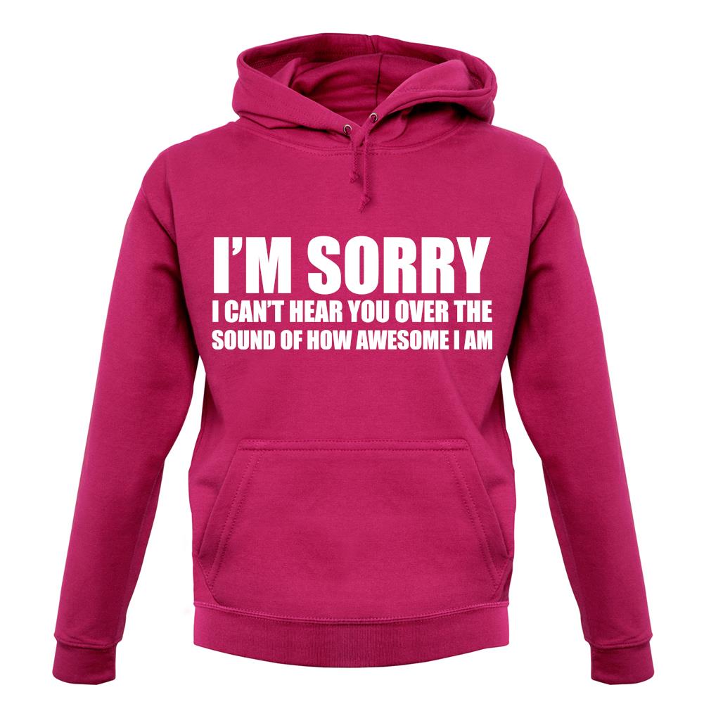 I'm Sorry I'm Awesome unisex hoodie