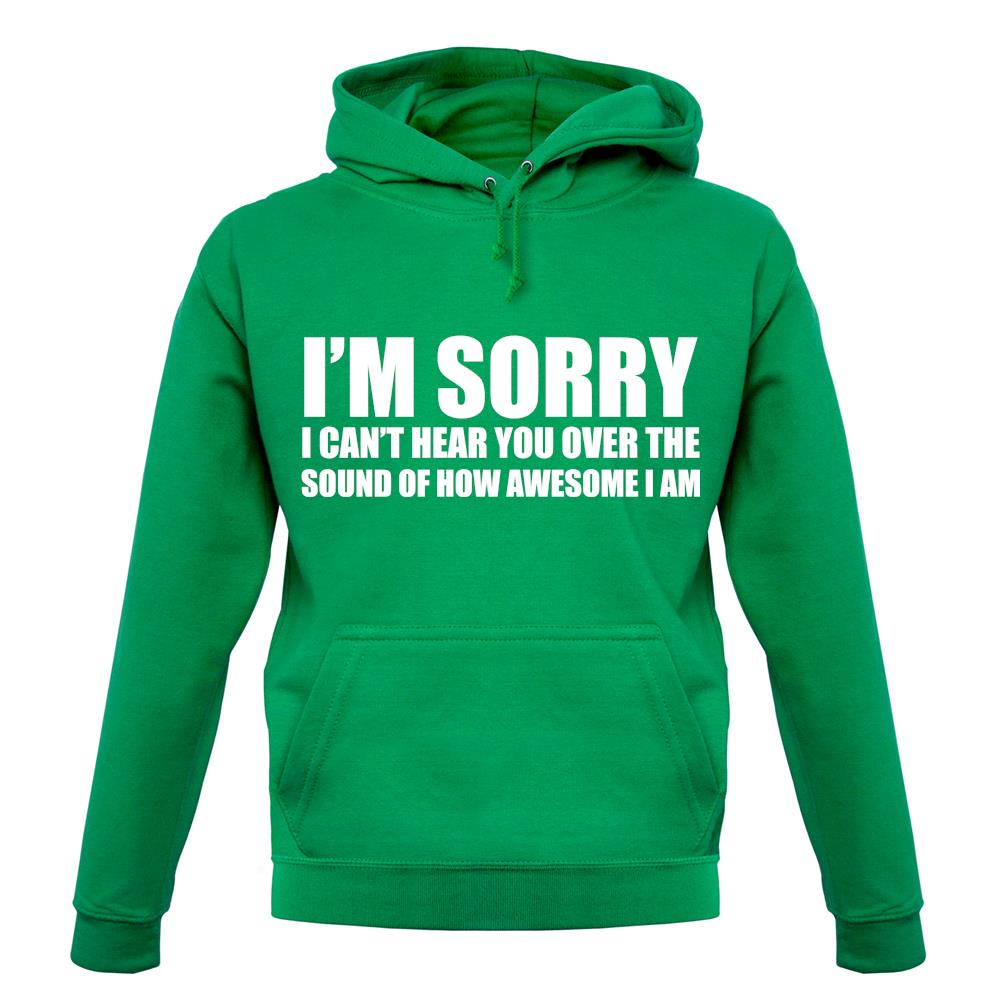 I'm Sorry I'm Awesome unisex hoodie