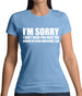 I'm Sorry I'm Awesome Womens T-Shirt