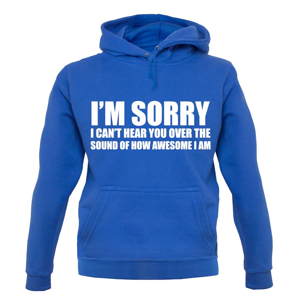 I'm Sorry I'm Awesome unisex hoodie