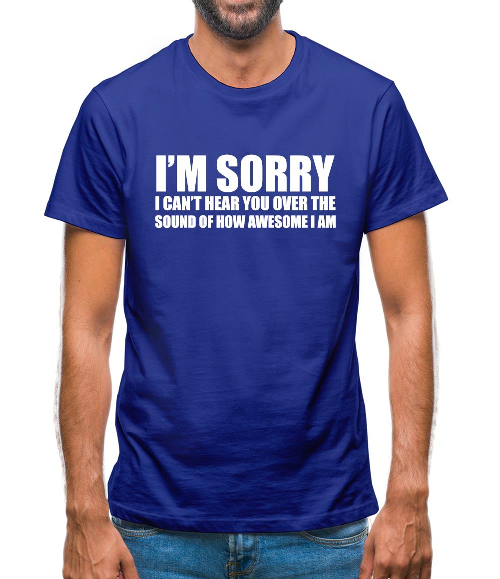 I'm Sorry I'm Awesome Mens T-Shirt
