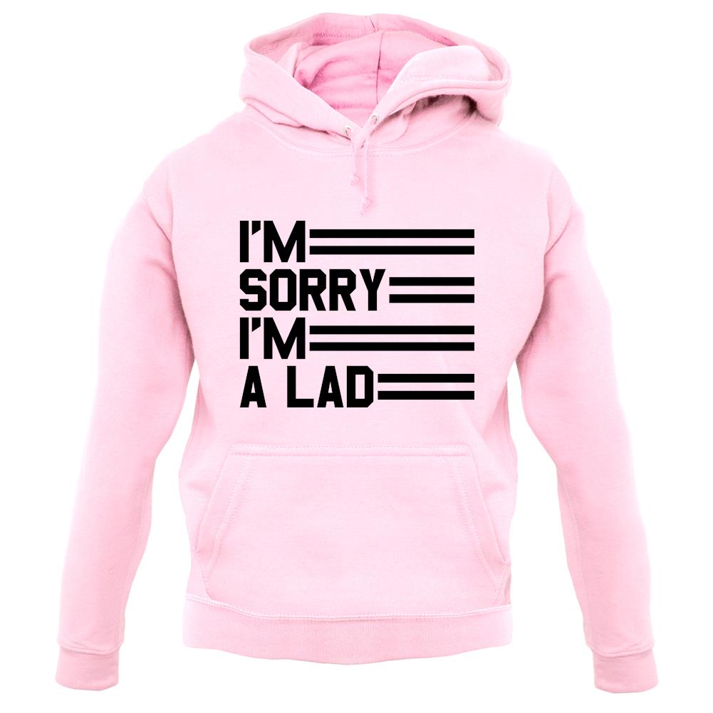 I'm Sorry I'm A Lad unisex hoodie