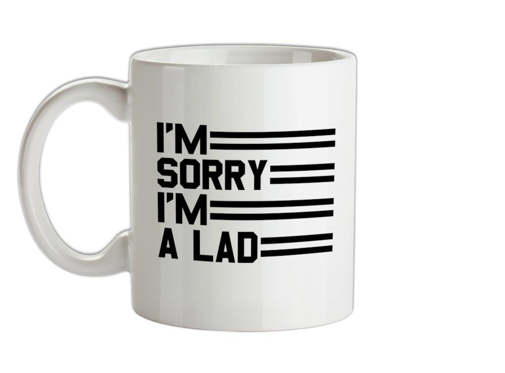 I'm Sorry I'm A Lad Ceramic Mug