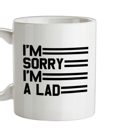I'm Sorry I'm A Lad Ceramic Mug