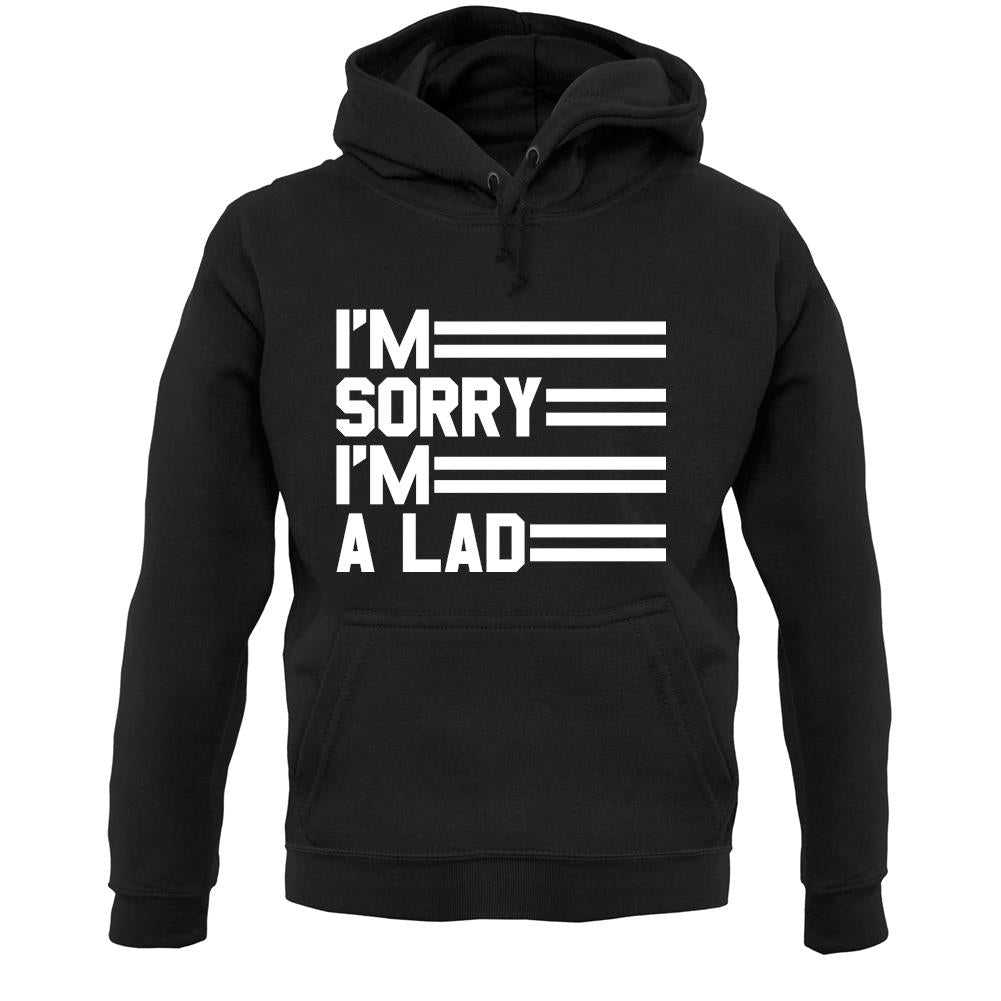 I'm Sorry I'm A Lad Unisex Hoodie