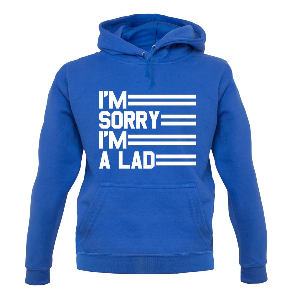 I'm Sorry I'm A Lad unisex hoodie