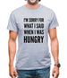 I'm Sorry For What I Said When I Was Hungry Mens T-Shirt