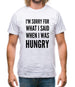 I'm Sorry For What I Said When I Was Hungry Mens T-Shirt