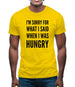 I'm Sorry For What I Said When I Was Hungry Mens T-Shirt