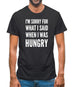 I'm Sorry For What I Said When I Was Hungry Mens T-Shirt