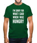 I'm Sorry For What I Said When I Was Hungry Mens T-Shirt