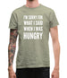 I'm Sorry For What I Said When I Was Hungry Mens T-Shirt