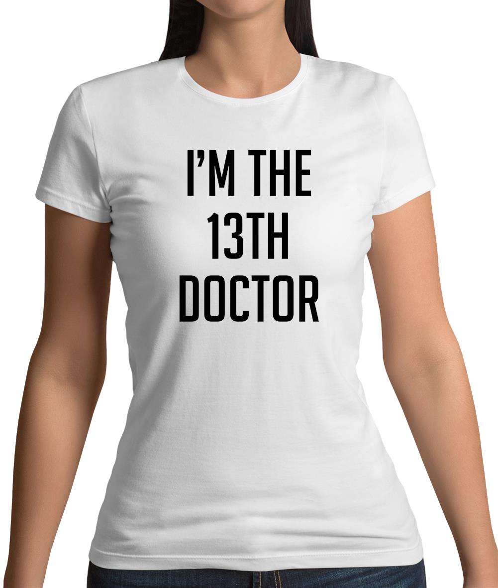 I'm The 13Th Doctor Womens T-Shirt