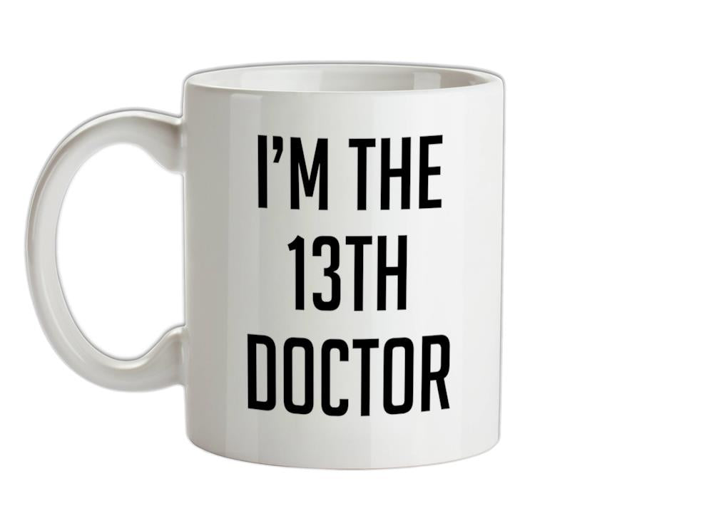 I'm The 13th Doctor Ceramic Mug