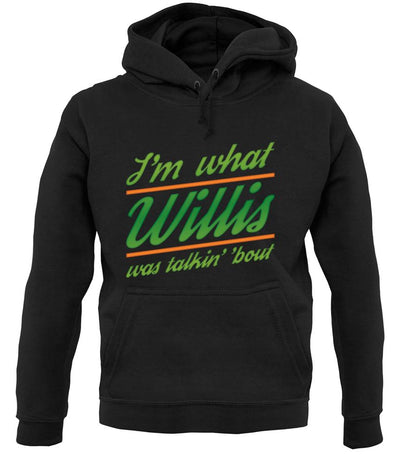 I'm What Willis Was Talking About unisex hoodie