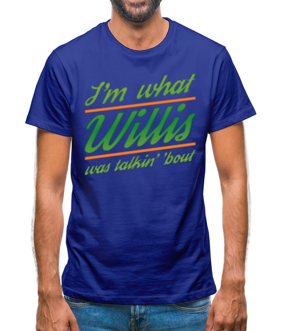 I'm What Willis Was Talking About Mens T-Shirt
