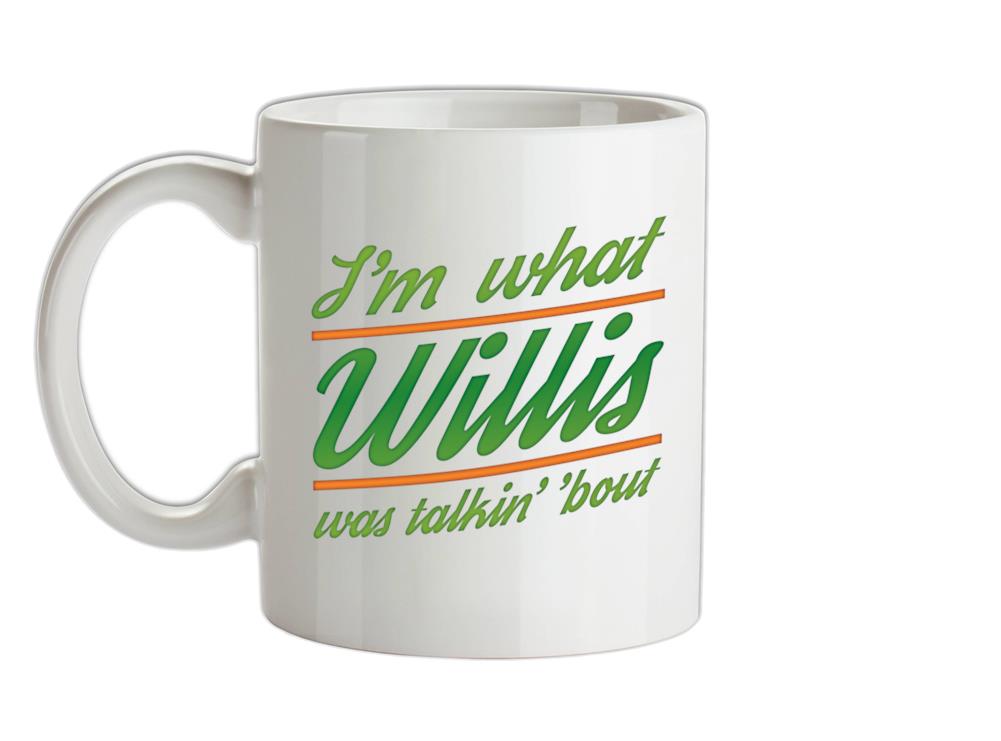 I'm What Willis Was Talking About Ceramic Mug