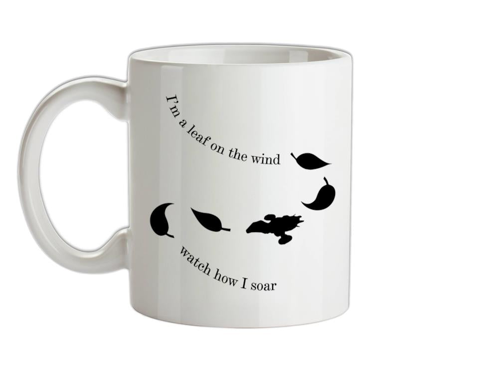 I'm A Leaf On The Wind Watch How I Soar Ceramic Mug